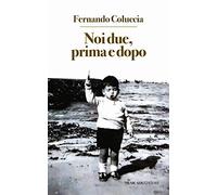 Noi due, prima e dopo - Coluccia Fernando