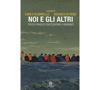 Noi e gli altri. Tredici ragazzi raccontano i migranti