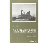 Noi E Gli Antichi Greci, Nove Giorni Di Latino - Bruno Snell - 2011