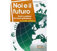 Noi e il futuro. Eventi e problemi del mondo globalizzato. to-Bruni, Domenico-Co