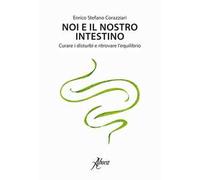 Noi e il nostro intestino. Curare i disturbi e ritrovare l'equilibrio