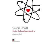 Noi e la bomba atomica. Saggi e articoli