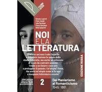 Noi e la letteratura. Ed. Rossa. Storia e antologia della letteratura italiana nel quadro della civiltà europee. Per le Scuole superiori. Con e-book. ... al Romanticismo. 1545-1861 (Vol. 2)