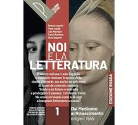 Noi e la letteratura. Ed. Rossa. Storia e antologia della letteratura italiana nel quadro della civiltà europee. Con Scrittura. Per le Scuole ... al Rinascimento. Origini-1545 (Vol. 1)