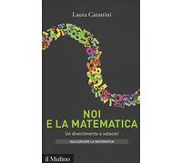 Noi e la matematica. Un divertimento a ostacoli
