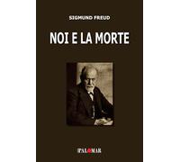 Libri Sigmund Freud - Noi E La Morte. Ediz. Ampliata