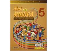 Noi e la musica. Percorsi propedeutici per l'insegnamento della musica nella scuola primaria. Con 2 CD Audio. Vol. 5
