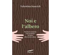 Noi e l'albero. Natura urbana, salute umana [Paperback] [Jun 16, 2023] Ivancich,