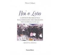 Noi e loro. Laboratori didattici sull'immagine dei migranti nei giornali locali. Quaderno didattico