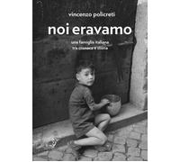 Noi eravamo. Una famiglia italiana tra cronaca e storia - 2026 -