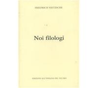 Noi filologi - Nietzsche Friedrich
