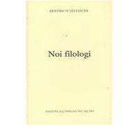 Noi filologi - Nietzsche Friedrich