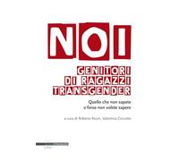 Libri Noi Genitori Di Ragazzi Transgender. Quello Che Non Sapete E Forse Non Vol