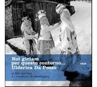 Noi giriam per questo contorno. Il filo dei riti e i bambini di montagna. ...