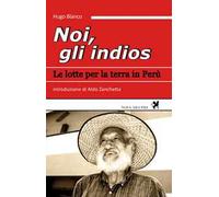 Noi, gli indios. Le lotte per la terra in Perù