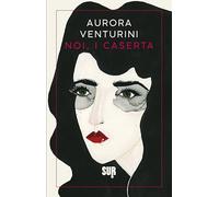 Libri Venturini Aurora - Noi, I Caserta