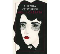 Noi, i Caserta - Venturini Aurora