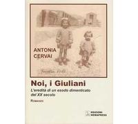 Noi, i giuliani. L'eredità di un esodo dimenticato del XX secolo