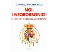 Noi, i neoborbonici! Storie di orgoglio meridionale