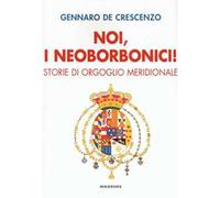 Noi, i neoborbonici! Storie di orgoglio meridionale