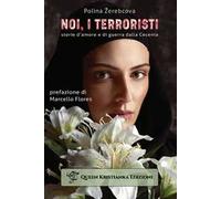 Noi, i terroristi. Storie d'amore e di guerra dalla Cecenia