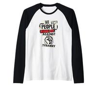 Noi il popolo ci alziamo contro la tirannia Nessun re che dissentiamo Maglia con Maniche Raglan