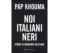 Noi italiani neri. Storia di ordinario razzismo