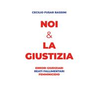 Noi & la giustizia. Errori giudiziari, reati fallimentari, femminicidio