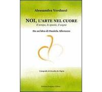 Noi, l'arte nel cuore. Il tempo, lo spazio, il sogno