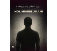 Noi, Miseri Umani: (Collana Monnalisa - PubMe)