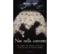Noi nella corrente. Tre amici. Un amore. Un'estate. L'estate in cui tutto cambia