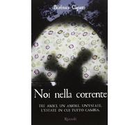 Noi nella corrente. Tre amici. Un amore. Un'estate. L'estate in cui tutto cambia
