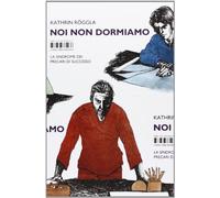 Noi non dormiamo. La sindrome dei precari di successo