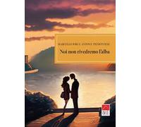 Noi non rivedremo l'alba