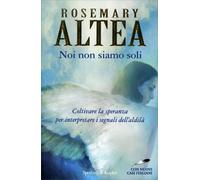 Noi non siamo soli. Coltivare la speranza per interpretare i segnali dell'aldilà. Con nuovi casi italiani