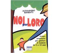 Noi per loro. Criteri orientativi per genitori di bambini da 0 a 10 anni