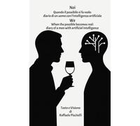 Noi Quando il possibile si fa reale: diario di un uomo con l’intelligenza artificiale: We When the possible becomes real: diary of a man with artificial intelligence