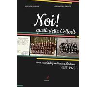 Noi! Quelli delle Collodi. Una scuola di frontiera a Modena 1957-1972