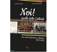 Noi Quelli delle Collodi. Una scuola di frontiera a Modena 1957-1972