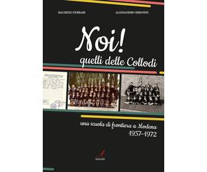 Noi Quelli delle Collodi. Una scuola di frontiera a Modena 1957-1972
