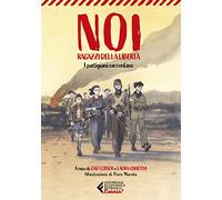 Noi, ragazzi della libertà. I partigiani raccontano