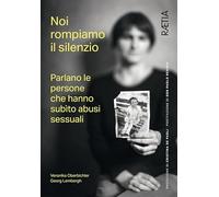 Noi rompiamo il silenzio. Parlano le persone che hanno subìto abusi sessua...