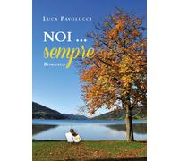 Noi...Sempre di Luca Pavolucci, 2019, Youcanprint