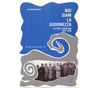 Libri Antonino Gigante - Noi Siam La Giovinezza. La FUCI A Messina (1927-1948)