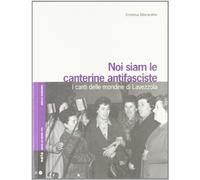 Libri Cristina Ghirardini - Noi Siam Le Canterine Antifasciste. I Canti Delle Mo