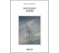 Noi siamo alberi. Un po' saggio un po' poesia