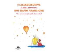Noi siamo arancione. «Non torneremo più quelli di una volta». Nuova ediz.