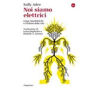 Noi siamo elettrici. Corpi, bioelettricità e il futuro della vita