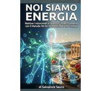 Noi siamo energia: Riattiva i mitocondri e rallenta l'invecchiamento con il Metodo 40-30-30 e lo stile di vita Cretese