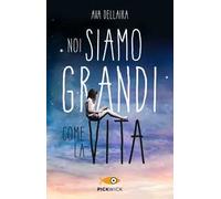 Noi siamo grandi come la vita